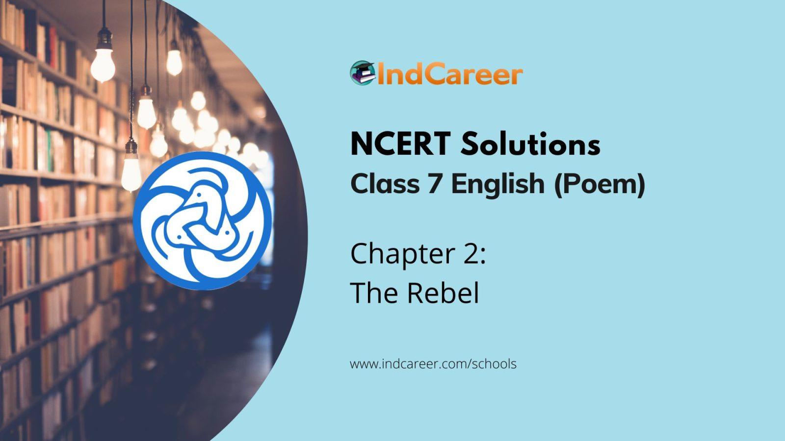 NCERT Solutions for 7th Class English (Poem): Chapter 2- The Rebel