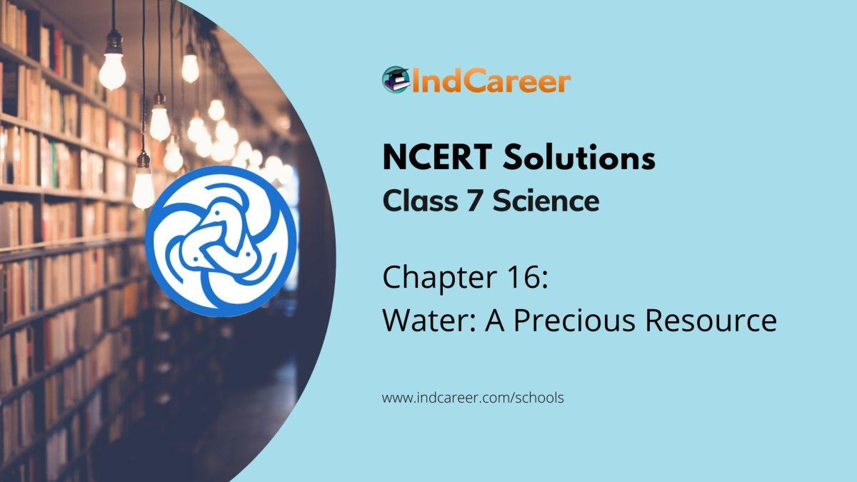NCERT Solutions for 7th Class Science: Chapter 16-Water: A Precious Resource