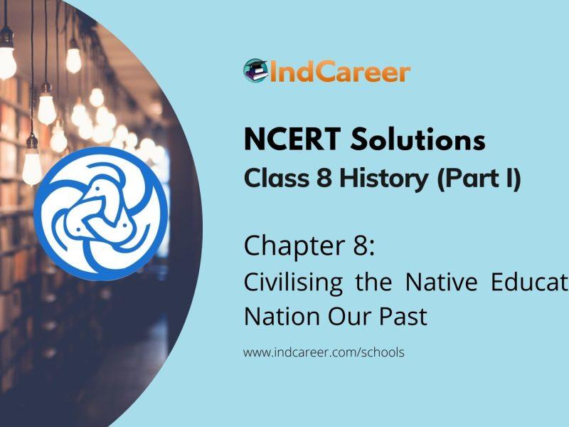NCERT Solutions for 8th Class History (Part II): Chapter 8-Civilising the Native Educating the Nation Our Past