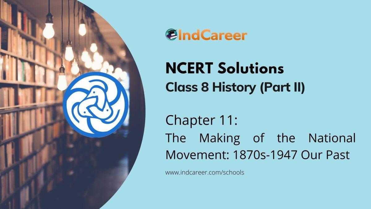 NCERT Solutions for 8th Class History (Part II): Chapter 11-The Making of the National Movement: 1870s-1947 Our Past