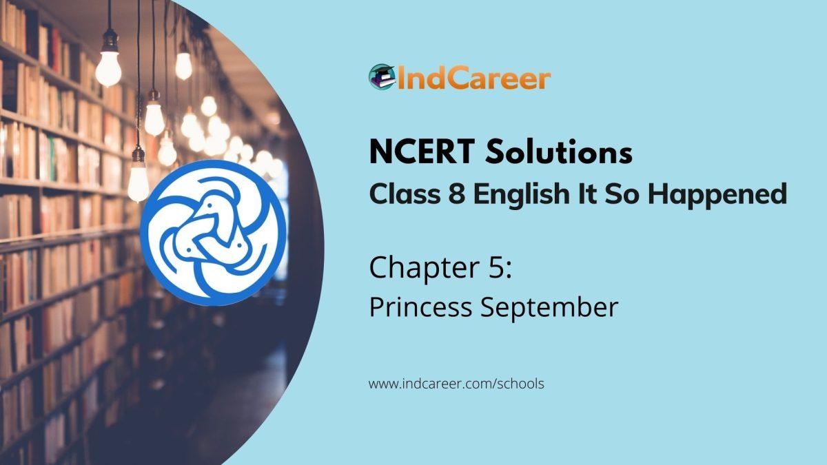NCERT Solutions for 8th Class English It So Happened: Chapter 5-Princess September