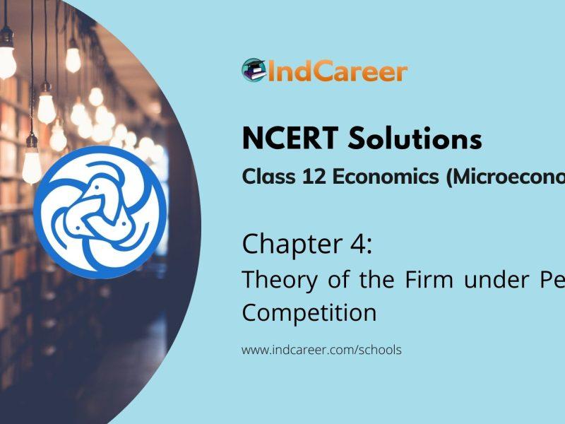 NCERT Solutions for 12th Class Economics (Microeconomics): Chapter 4-Theory of the Firm under Perfect Competition