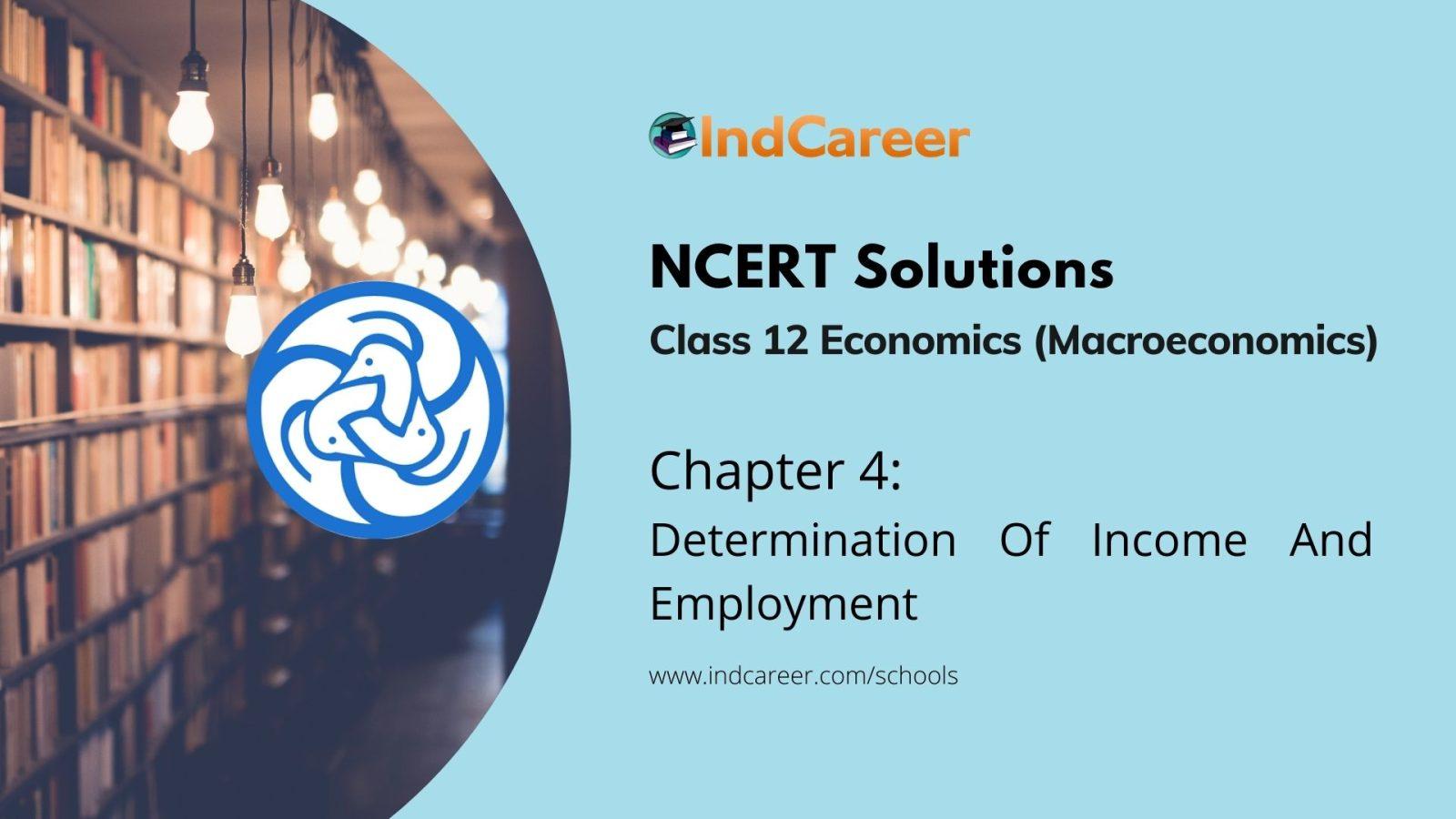 NCERT Solutions for 12th Class Economics (Macroeconomics): Chapter 4-Determination Of Income And Employment