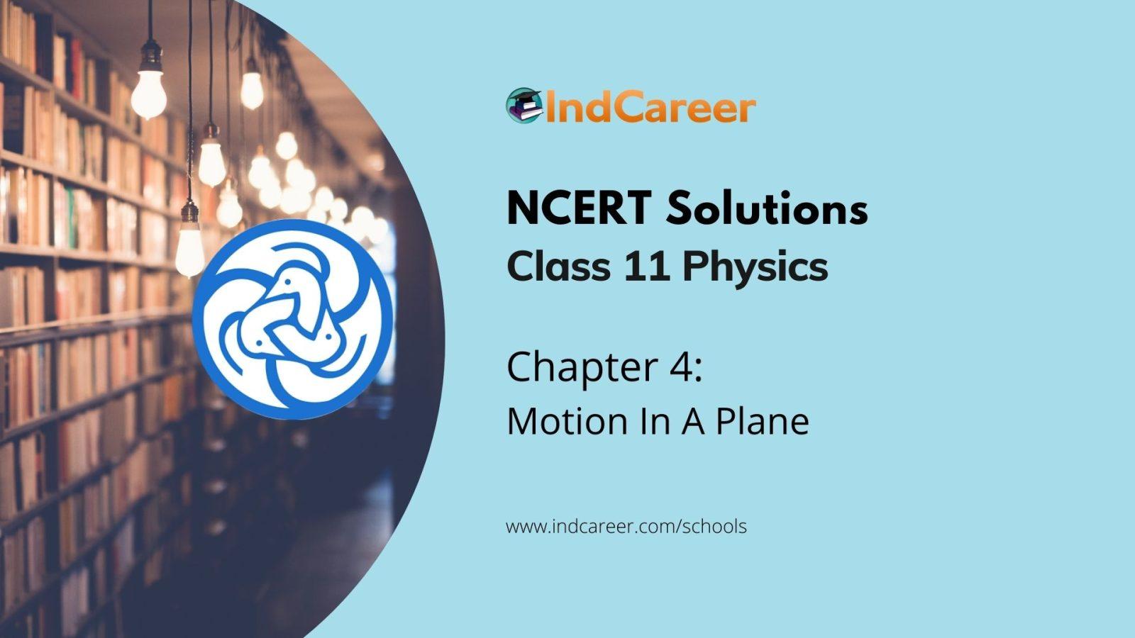 NCERT Solutions for 11th Class Physics: Chapter 4-Motion In A Plane