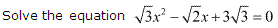 NCERT Solutions for 11th Class Maths: Chapter 5-Complex Numbers and Quadratic Equations Ex.5.3 que. 8