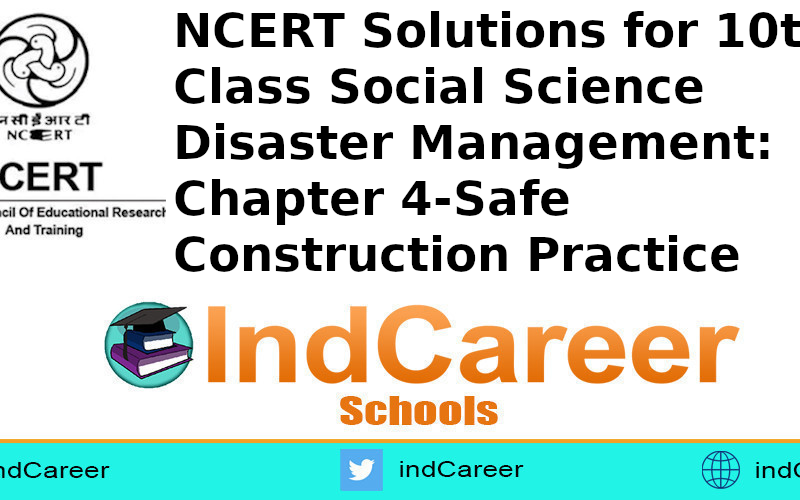 NCERT Solutions for 10th Class Social Science Disaster Management: Chapter 4-Safe Construction Practice