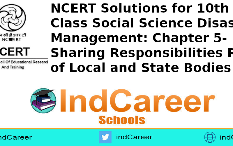 NCERT Solutions for 10th Class Social Science Disaster Management: Chapter 5-Sharing Responsibilities Role of Local and State Bodies