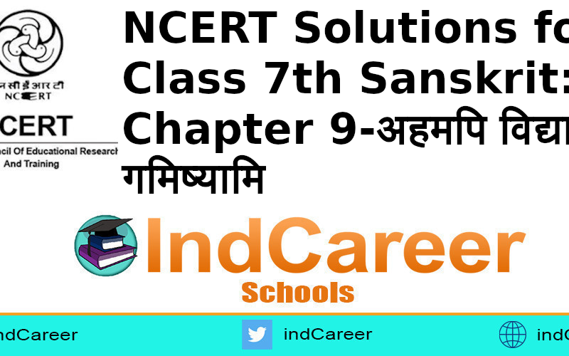 NCERT Solutions for Class 7th Sanskrit: Chapter 9-अहमपि विद्यालयं गमिष्यामि