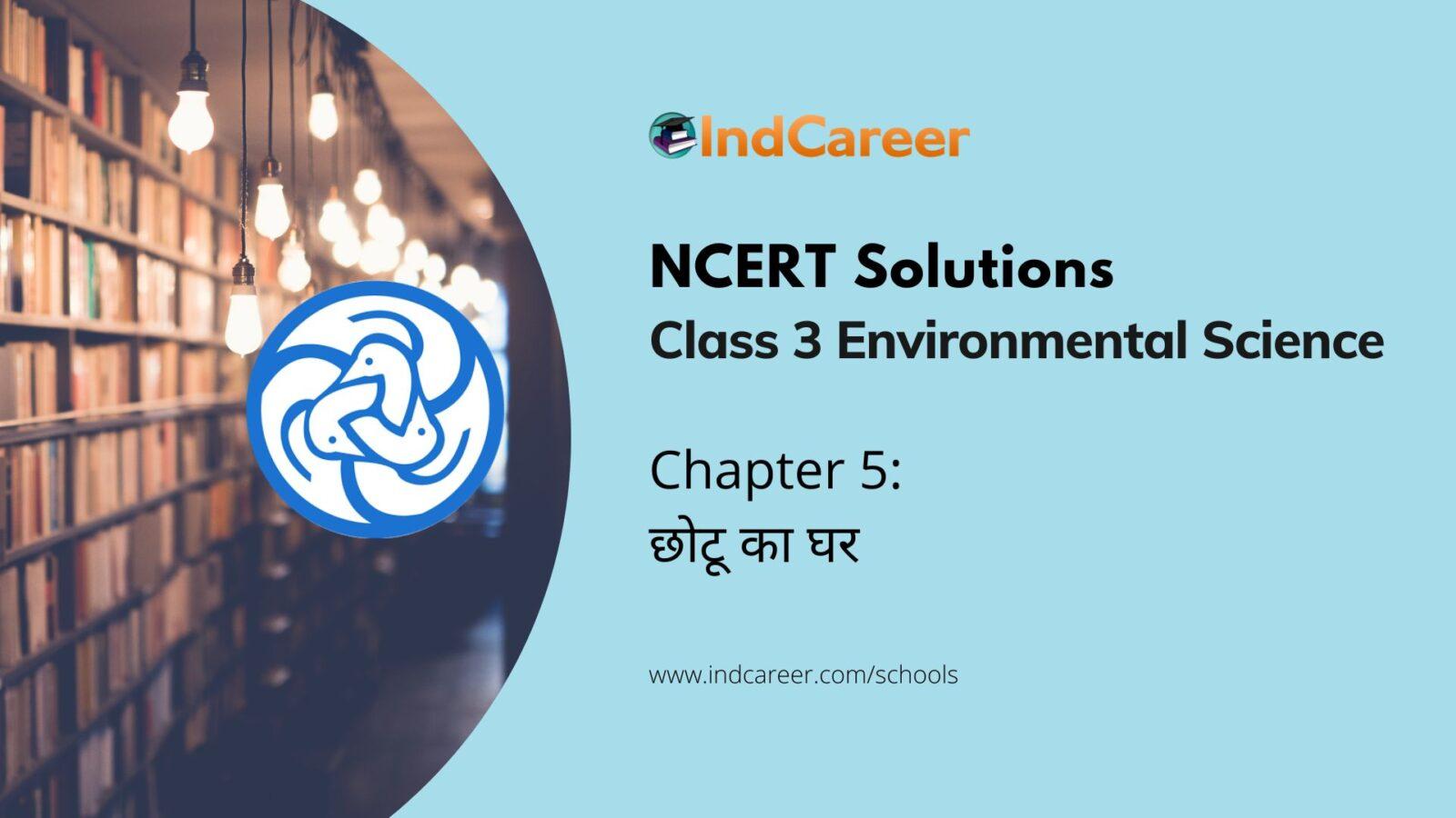 NCERT Solutions for Class 3rd Environmental Science –(पर्यावरण अध्ययन): Chapter 5-छोटू का घर