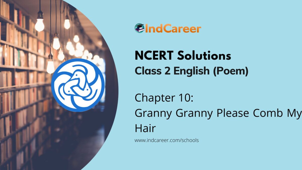 NCERT Solutions for Class 2nd English (Poem): Chapter 10-Granny Granny Please Comb My Hair