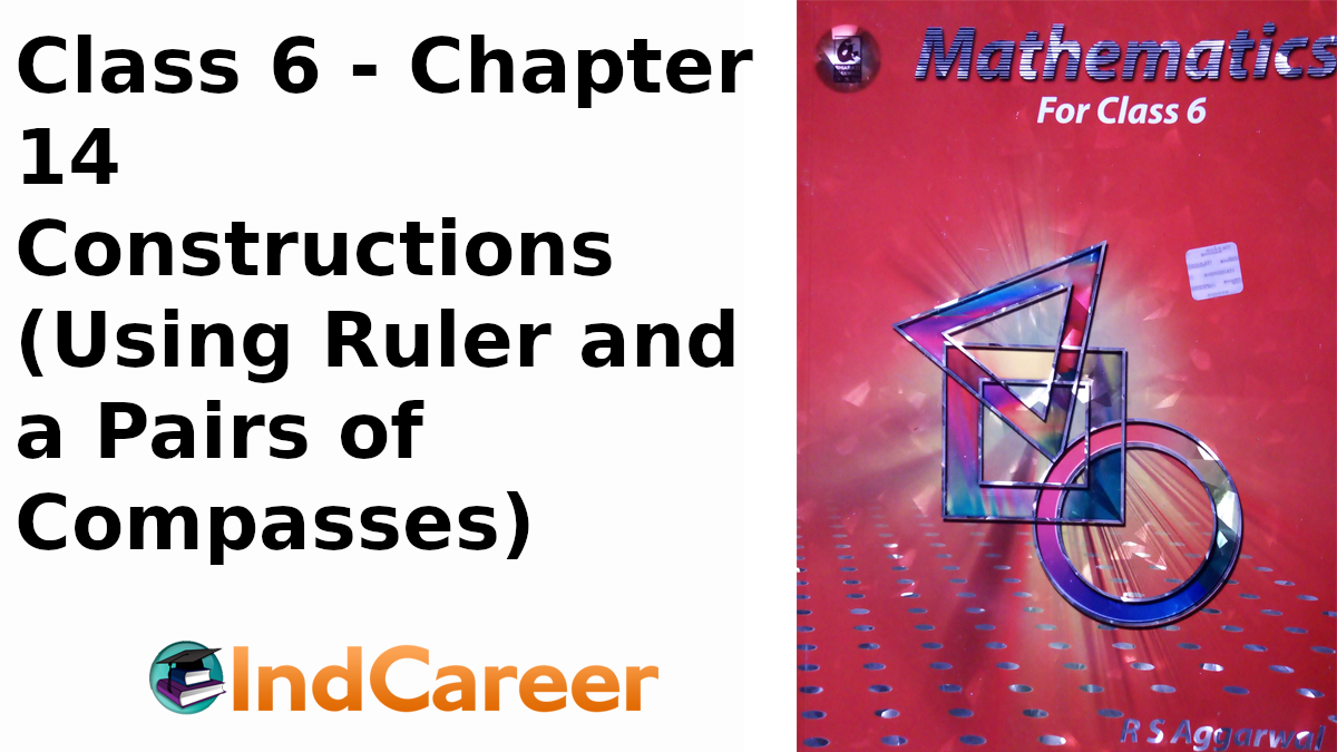 RS Aggarwal Solutions for Class 6 Maths Chapter 14–Constructions (Using Ruler and a Pairs of Compasses)