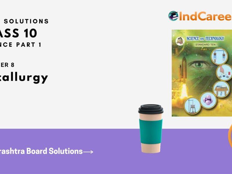 Maharashtra Board Solutions for Class 10- Science (Part 1): Chapter 8- MetallurgyMaharashtra Board Solutions for Class 10- Science (Part 1): Chapter 8- Metallurgy