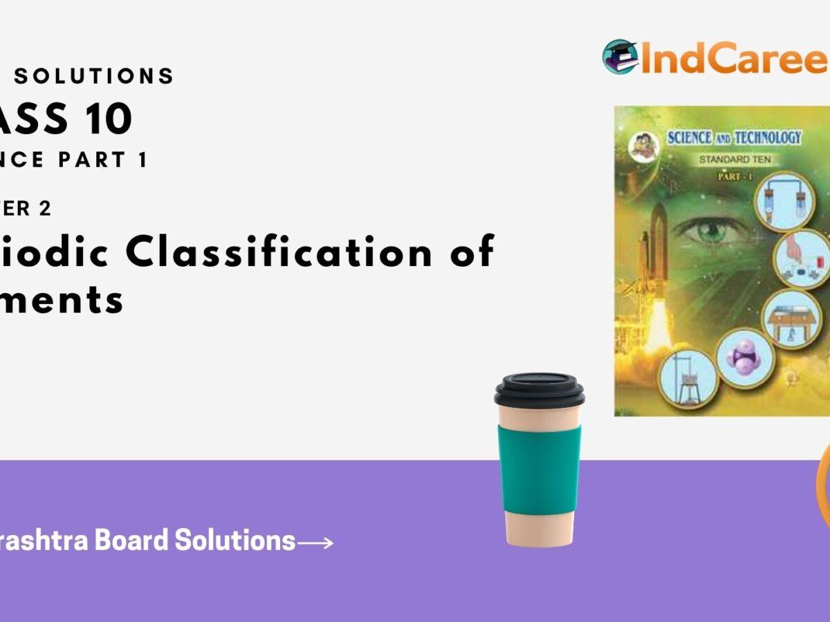 Maharashtra Board Solutions for Class 10- Science (Part 1): Chapter 2- Periodic Classification of Elements