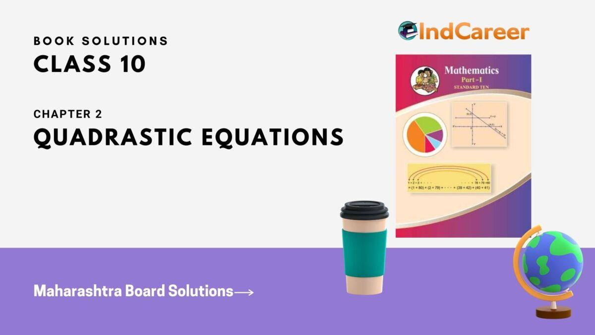 Maharashtra Board Solutions for Class 10-Maths (Part 1): Chapter 2- Quadratic Equations