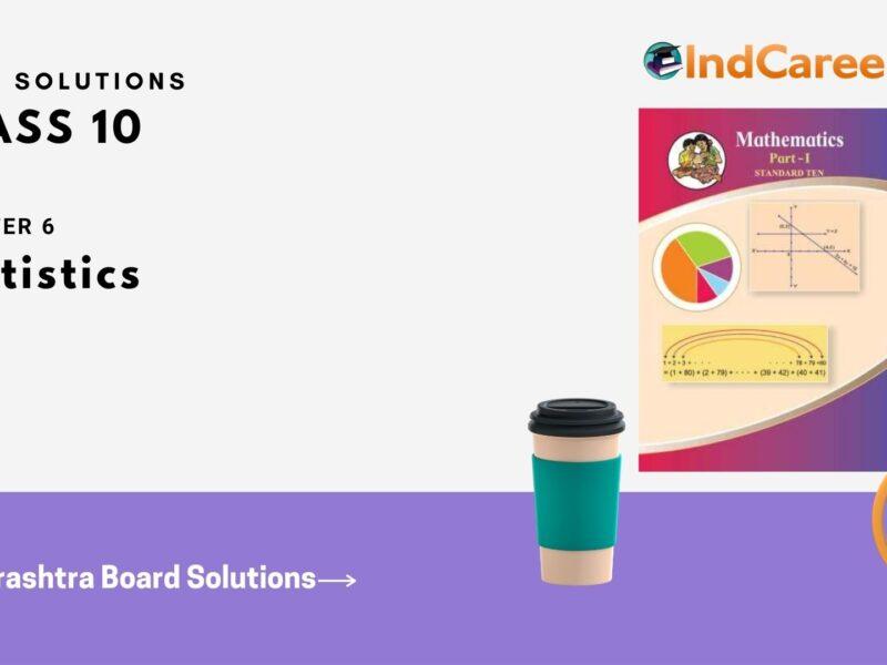 Maharashtra Board Solutions for Class 10-Maths (Part 1): Chapter 6- Statistics