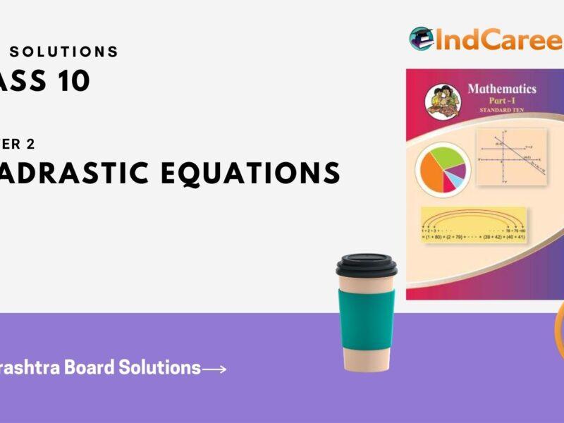 Maharashtra Board Solutions for Class 10-Maths (Part 1): Chapter 2- Quadratic Equations
