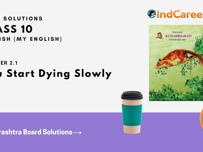 Maharashtra Board Solutions for Class 10- English (My English): Chapter 2.1- You Start Dying Slowly
