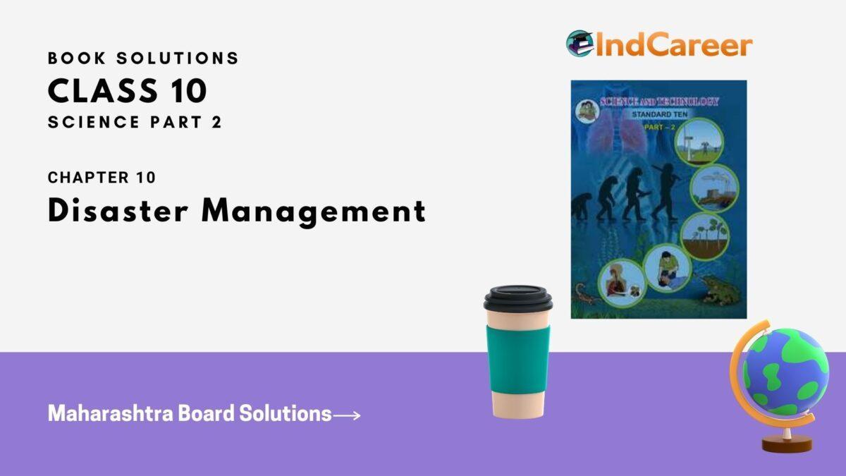 Maharashtra Board Solutions for Class 10- Science (Part 2): Chapter 10- Disaster Management