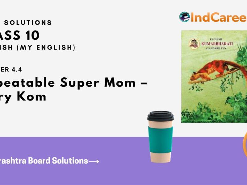 Maharashtra Board Solutions for Class 10- English (My English): Chapter 4.4- Unbeatable Super Mom – Mary Kom