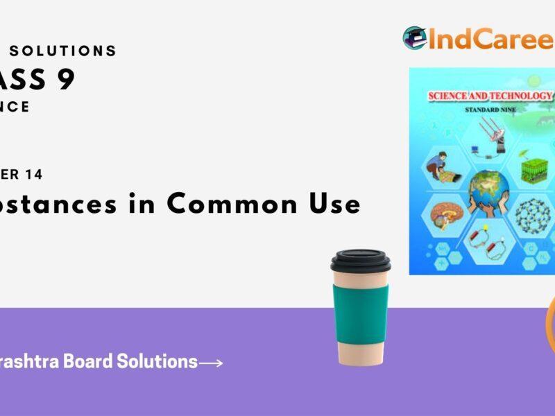 Maharashtra Board Solutions for Class 9- Science: Chapter 14- Substances in Common Use