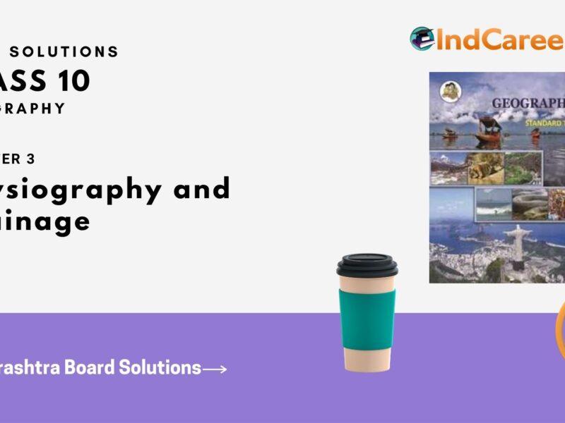 Maharashtra Board Solutions for Class 10- Geography: Chapter 3- Physiography and Drainage
