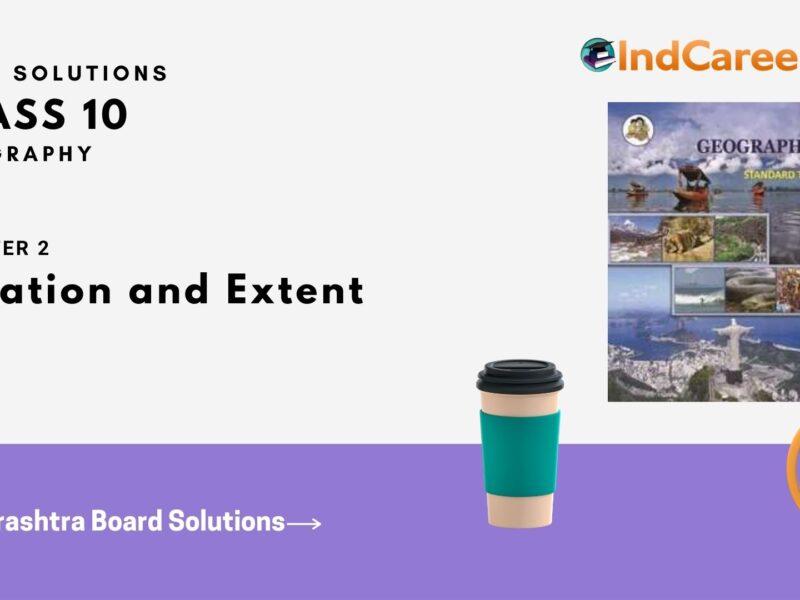Maharashtra Board Solutions for Class 10- Geography: Chapter 2- Location and Extent