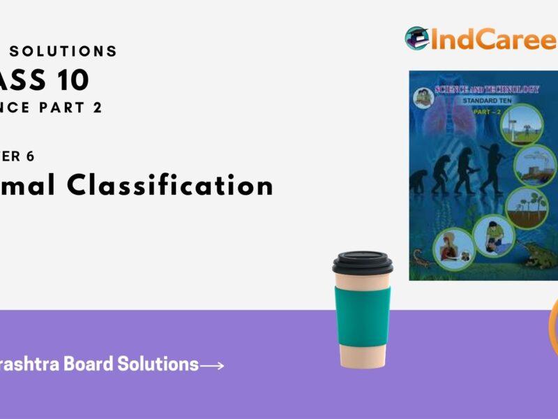 Maharashtra Board Solutions for Class 10- Science (Part 2): Chapter 6- Animal Classification