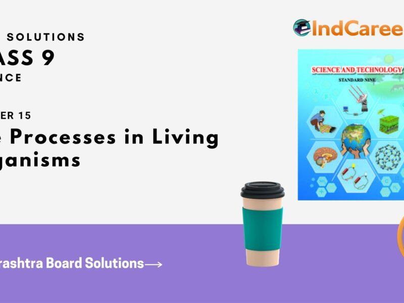 Maharashtra Board Solutions for Class 9- Science: Chapter 15- Life Processes in Living Organisms