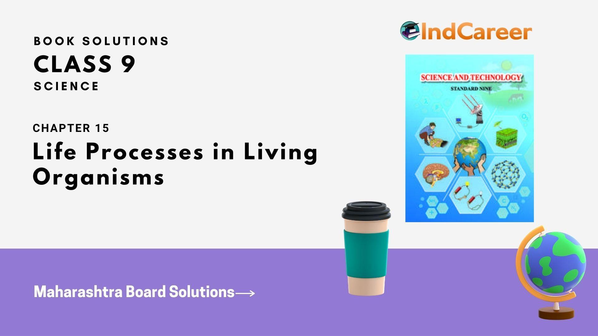 Maharashtra Board Solutions for Class 9- Science: Chapter 15- Life Processes in Living Organisms
