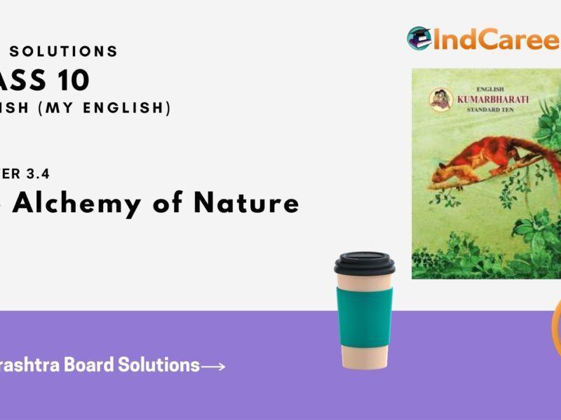 Maharashtra Board Solutions for Class 10- English (My English): Chapter 3.4- The Alchemy of Nature
