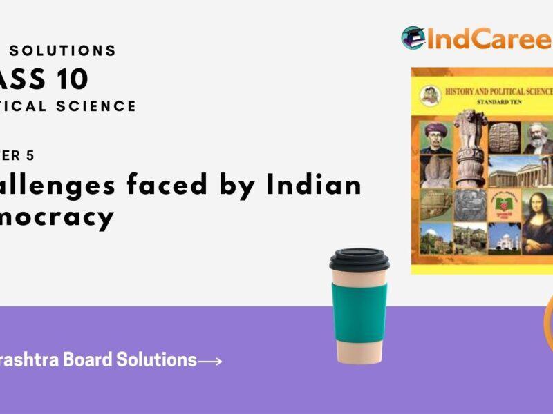 Maharashtra Board Solutions for Class 10- Political Science: Chapter 5- Challenges faced by Indian Democracy