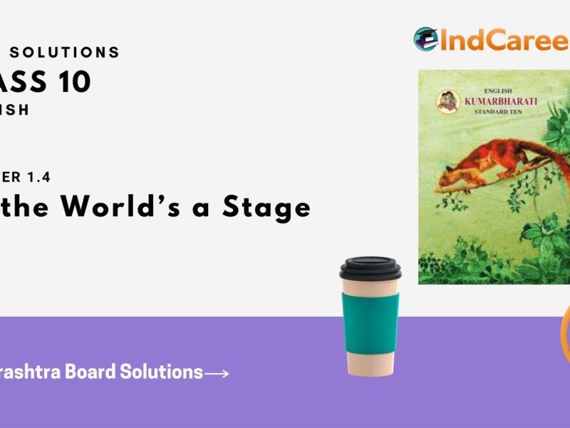 Maharashtra Board Solutions for Class 10- English: Chapter 1.4- All the World’s a Stage