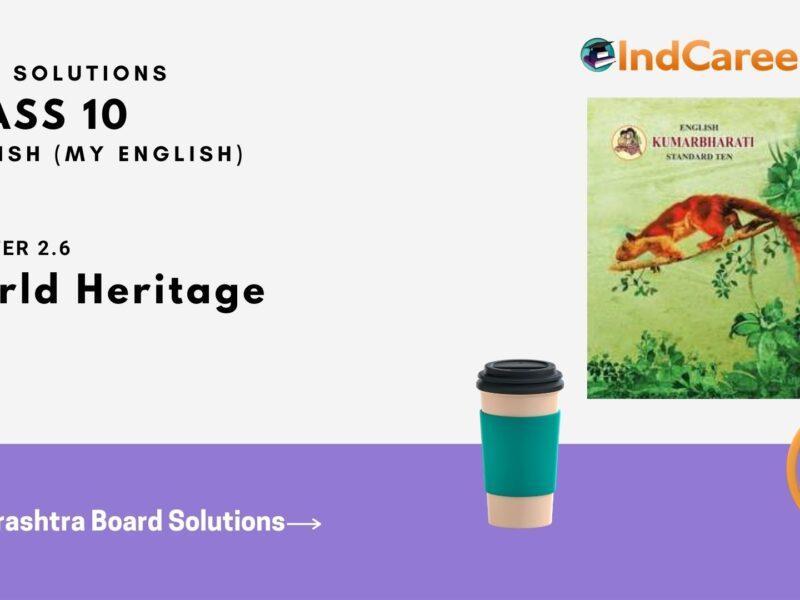 Maharashtra Board Solutions for Class 10- English (My English): Chapter 2.6- World Heritage