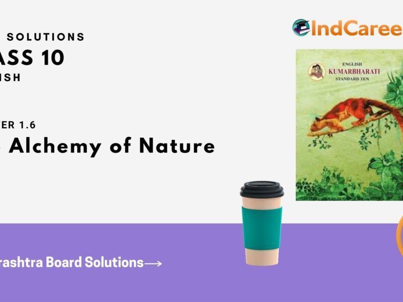 Maharashtra Board Solutions for Class 10- English: Chapter 1.6- The Alchemy of Nature