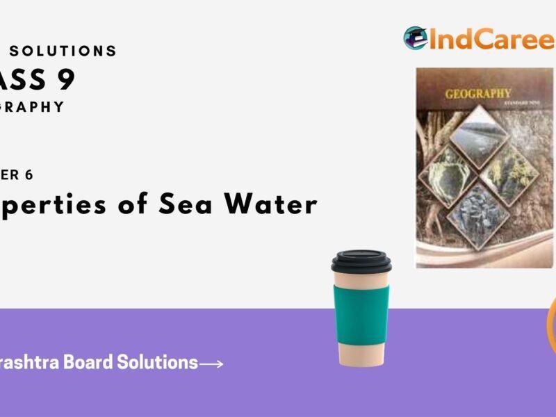 Maharashtra Board Solutions for Class 9- Geography: Chapter 6- Properties of Sea Water