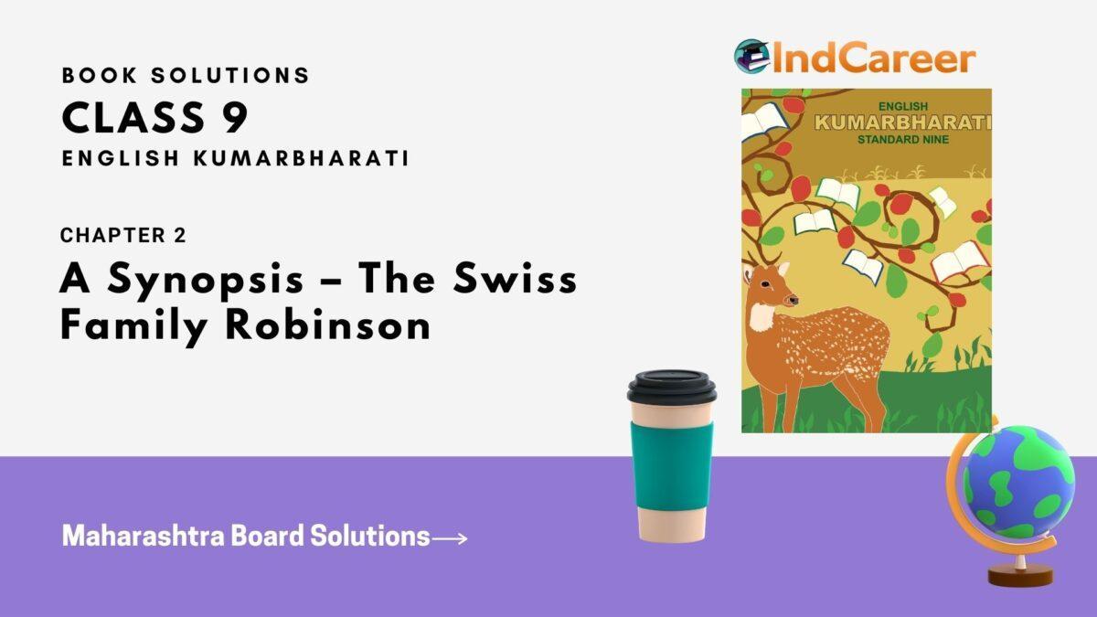 Maharashtra Board Solutions for Class 9- English Kumarbharati: Chapter 1.2- A Synopsis – The Swiss Family Robinson