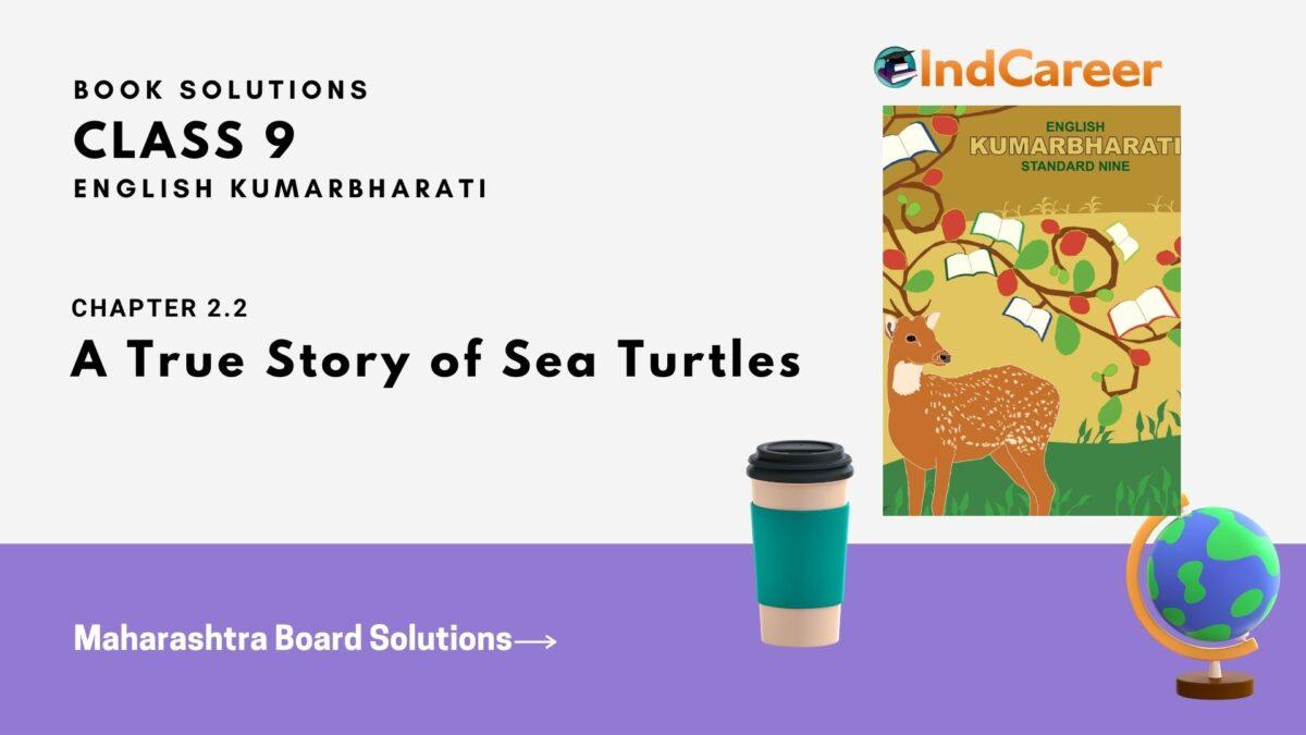 Maharashtra Board Solutions for Class 9- English Kumarbharati: Chapter 2.2- A True Story of Sea Turtles