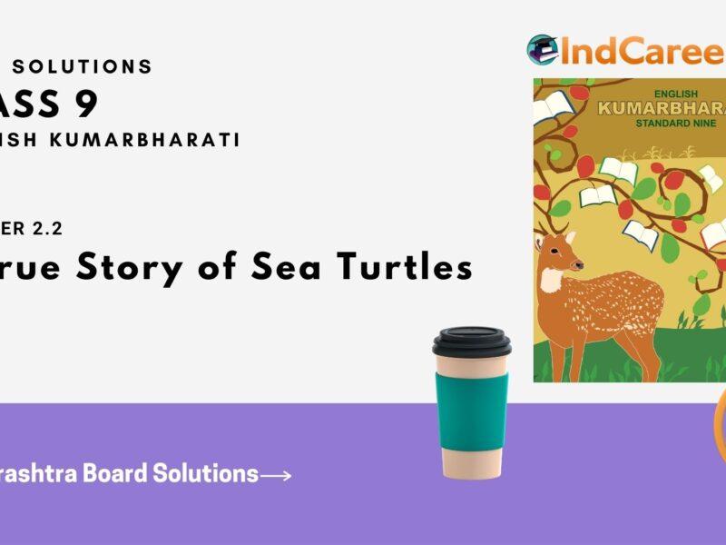 Maharashtra Board Solutions for Class 9- English Kumarbharati: Chapter 2.2- A True Story of Sea Turtles