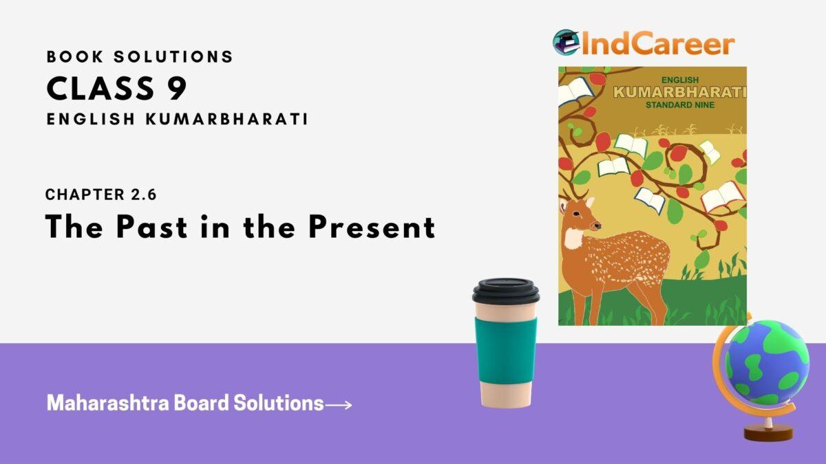 Maharashtra Board Solutions for Class 9- English Kumarbharati: Chapter 2.6- The Past in the Present