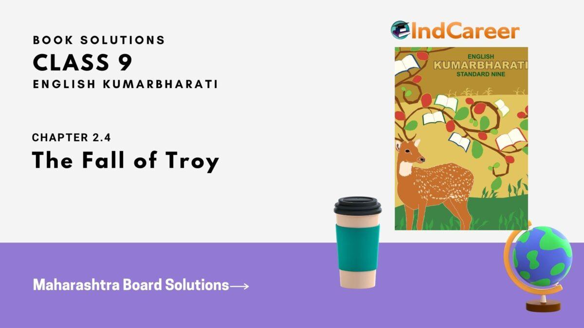Maharashtra Board Solutions for Class 9- English Kumarbharati: Chapter 2.4- The Fall of Troy
