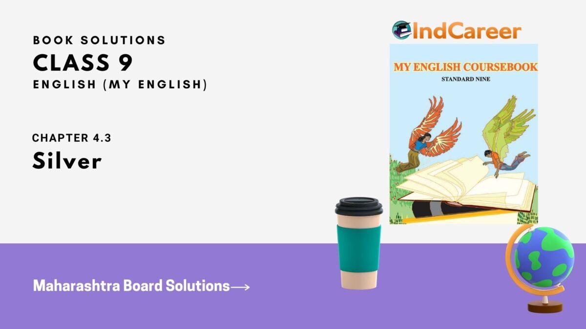 Maharashtra Board Solutions for Class 9- English (My English): Chapter 4.3- Silver