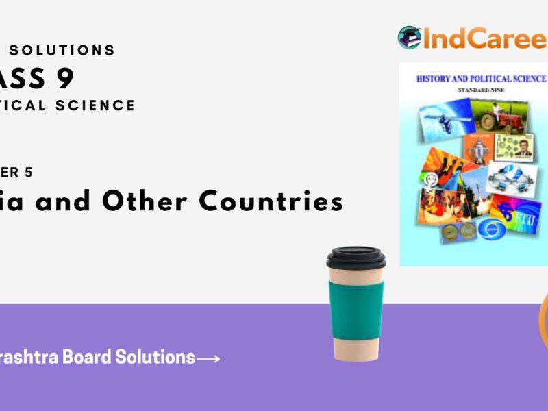 Maharashtra Board Solutions for Class 9- Political Science: Chapter 5- India and Other Countries