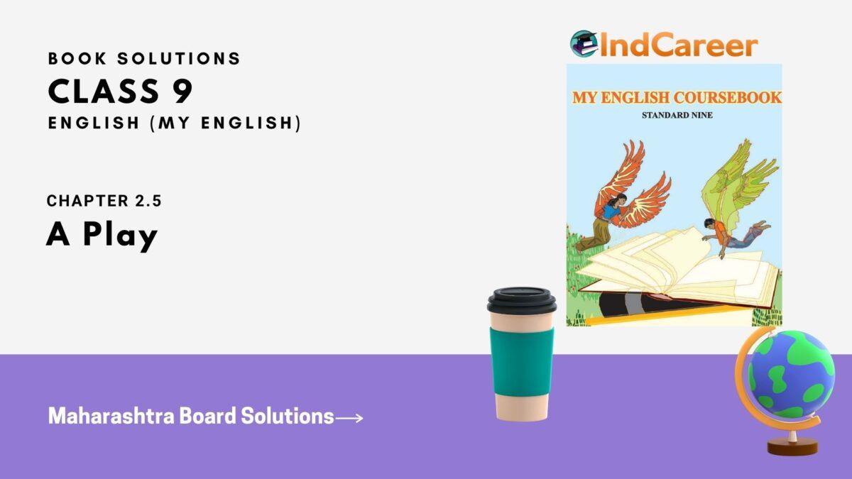 Maharashtra Board Solutions for Class 9- English (My English): Chapter 2.5- A Play