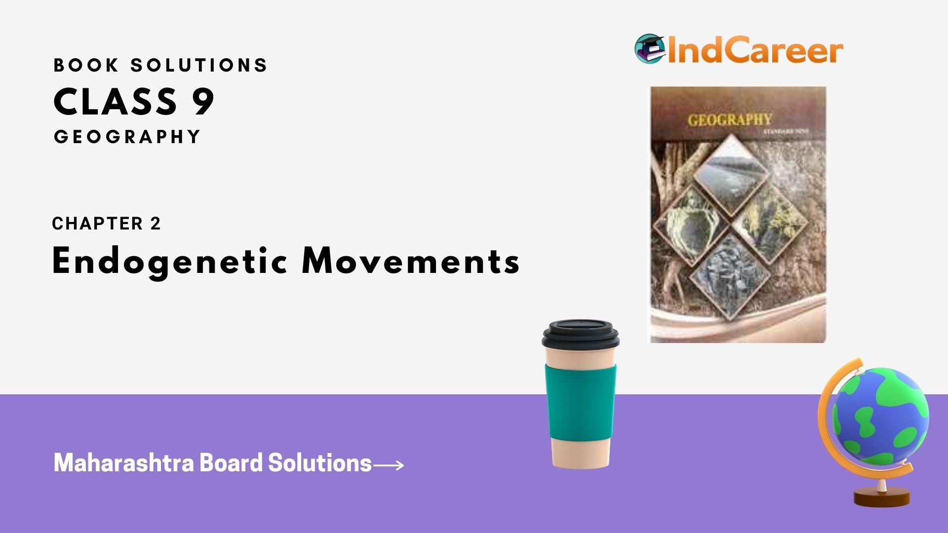 Maharashtra Board Solutions for Class 9- Geography: Chapter 2- Endogenetic Movements