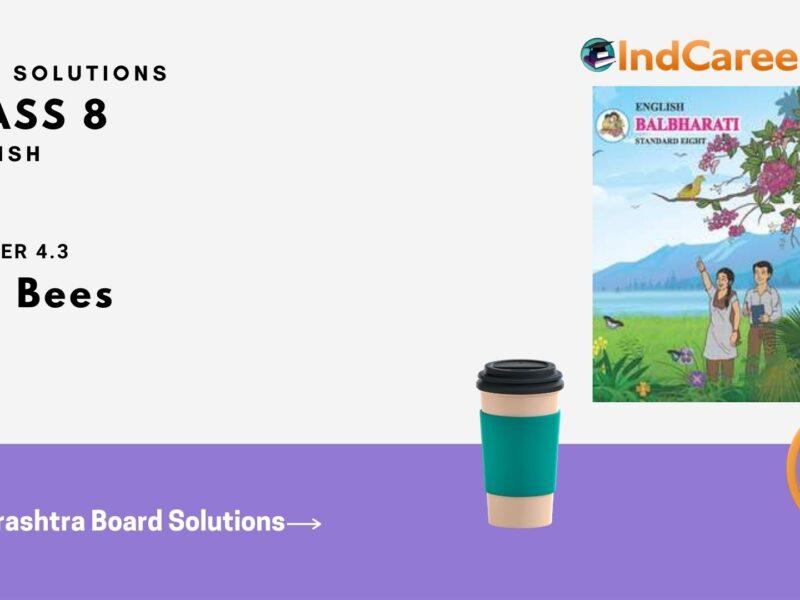 Maharashtra Board Solutions for Class 8- English: Chapter 4.3- The Bees