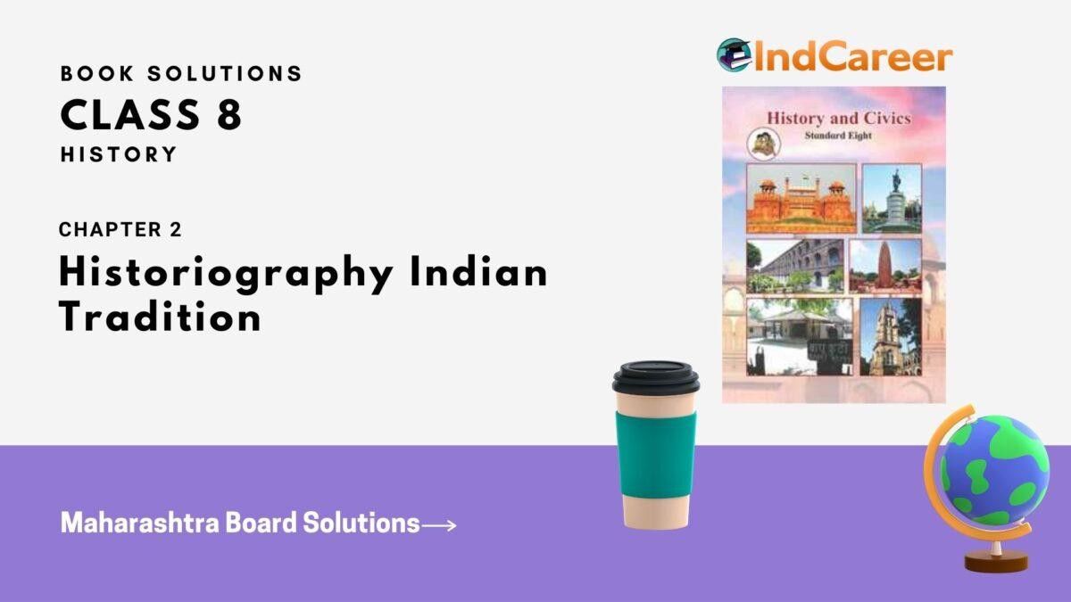 Maharashtra Board Solutions Class 8-History: Chapter 2- Historiography Indian Tradition