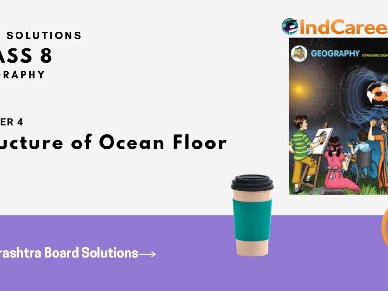 Maharashtra Board Solutions Class 8-Geography: Chapter 4- Structure of Ocean Floor