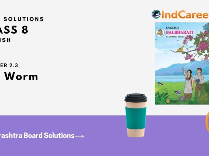 Maharashtra Board Solutions for Class 8- English: Chapter 2.3- The Worm