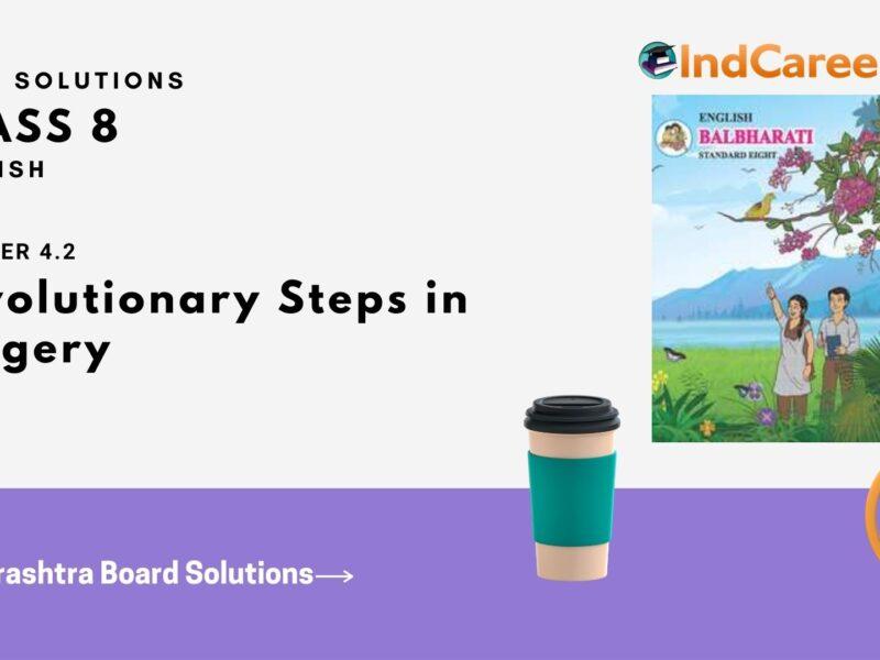 Maharashtra Board Solutions for Class 8- English: Chapter 4.2- Revolutionary Steps in Surgery