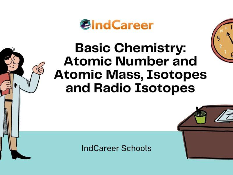 Basic Chemistry: Atomic Number and Atomic Mass, Isotopes and Radio Isotopes